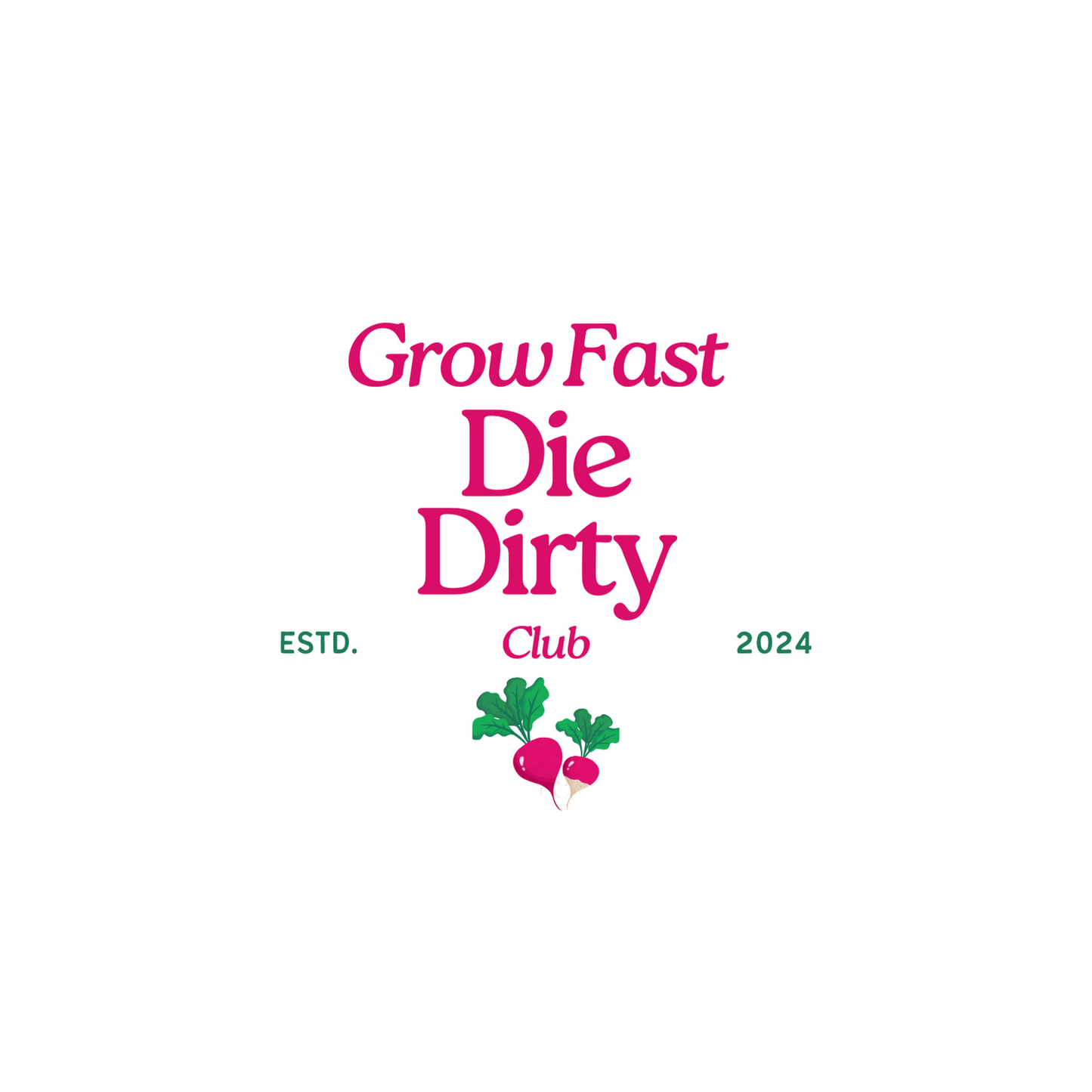 Grow Fast, Die Dirty Tshirt